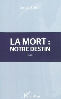 La mort : notre destin : essai