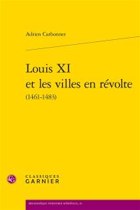 Louis XI et les villes en révolte (1461-1483)