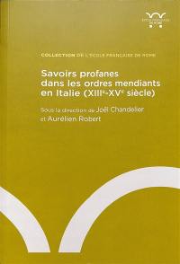 Savoirs profanes dans les ordres mendiants en Italie (XIIIe-XVe siècle)