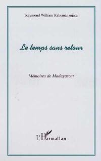 Le temps sans retour : mémoires de Madagascar