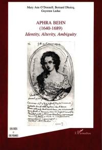 Aphra Behn, 1640-1689 : identity, alterity, ambiguity