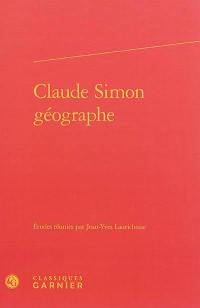 Claude Simon géographe : actes du colloque organisé à l'université de Toulouse II-Le Mirail, les 26 et 27 mai 2011