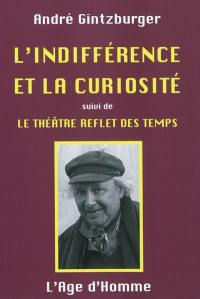 L'indifférence et la curiosité. Le théâtre reflet des temps