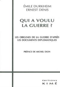 Qui a voulu la guerre ? : les origines de la guerre d'après les documents diplomatiques