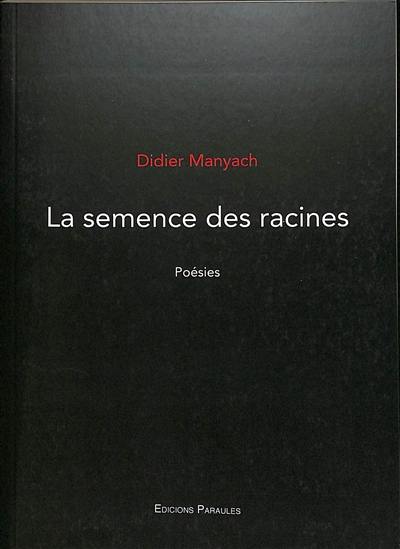 La semence des racines : poésies