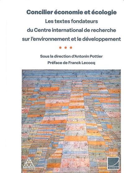 Concilier économie et écologie : les textes fondateurs du Centre international de recherche sur l'environnement et le développement