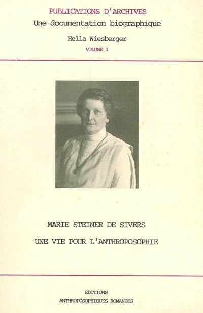 Marie Steiner de Sivers : une vie au service de l'anthroposophie : récit biographique d'après des lettres, documents et témoignages de Rudolf Steiner, Maria Strauch, Edouard Schuré et autres