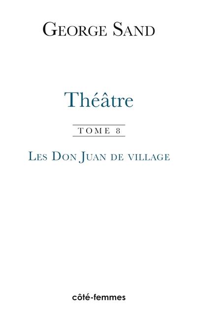 Théâtre. Vol. 8. Les Don Juan de village : 1866