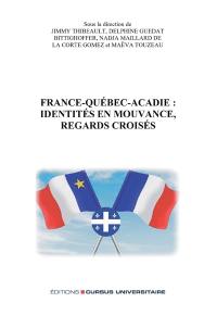 France-Québec-Acadie : identités en mouvance, regards croisés