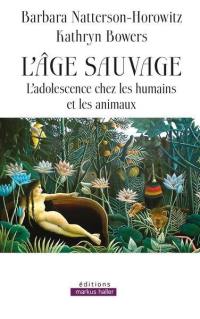 L'âge sauvage : l'adolescence chez les humains et les animaux