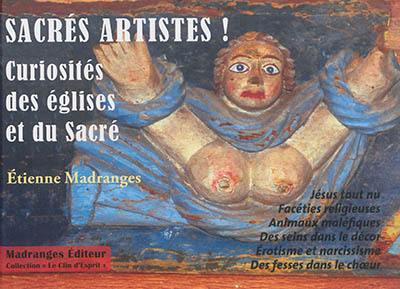 Sacrés artistes ! : curiosités des églises et du sacré