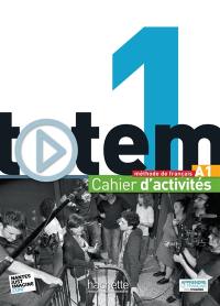 Totem 1 A1, méthode de français : cahier d'activités