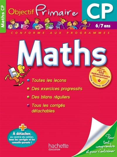 Maths CP, 6-7 ans : toutes les leçons, des exercices progressifs, des bilans réguliers, tous les corrigés détachables : conforme aux programmes