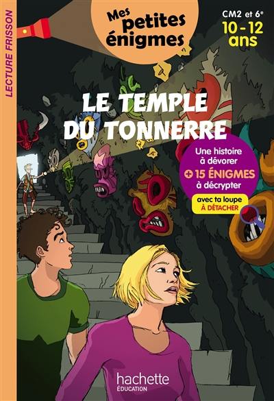 Le temple du tonnerre : CM2 et 6e, 10-12 ans : 15 énigmes à décrypter avec ta loupe