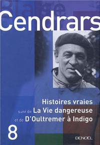 Tout autour d'aujourd'hui : oeuvres complètes. Vol. 8. Histoires vraies. La vie dangereuse. D'Oultremer à Indigo