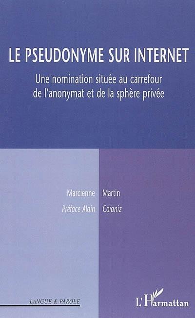 Le pseudonyme sur Internet : une nomination située au carrefour de l'anonymat et de la sphère privée