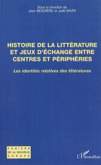 Histoire de la littérature et jeux d'échange entre centres et périphéries : les identités relatives des littératures