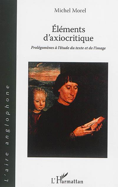 Eléments d'axiocritique : prolégomènes à l'étude du texte et de l'image