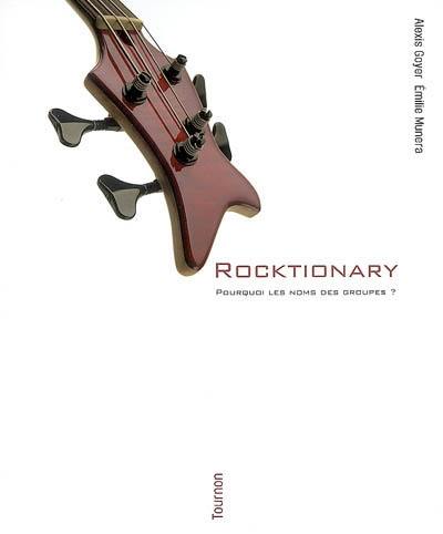 Rocktionary. Vol. 1. Pourquoi les noms des groupes ?