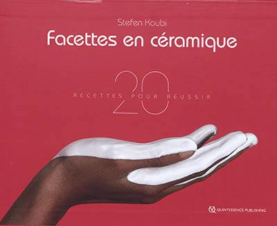 Facettes en céramique : 20 recettes pour réussir