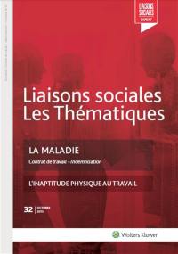 Liaisons sociales. Les thématiques, n° 32. La maladie : contrat de travail, indemnisation