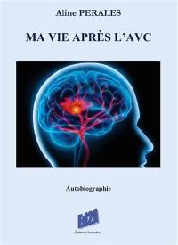 Ma vie après l'AVC : autobiographie