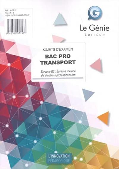 Bac pro transport : sujets d'examen : épreuve E2, épreuve d'étude de situations professionnelles