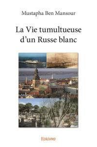 La vie tumultueuse d'un Russe blanc