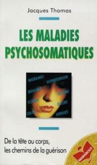 Les maladies psychosomatiques : de la tête au corps, les chemins de la guérison