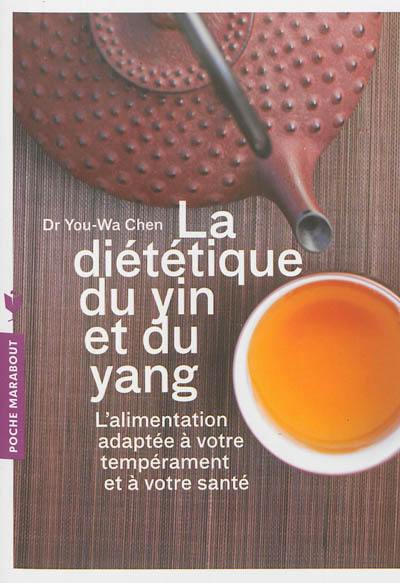 La diététique du yin et du yang : l'alimentation adaptée à votre tempérament et à votre santé