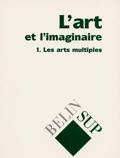 L'art et l'imaginaire. Vol. 1. Les arts multiples