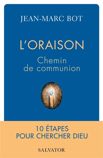 L'oraison, chemin de communion : 10 étapes pour chercher Dieu