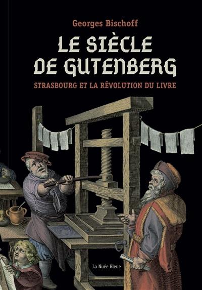 Le siècle de Gutenberg : Strasbourg et la révolution du livre