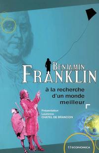 Benjamin Franklin : à la recherche d'un monde meilleur