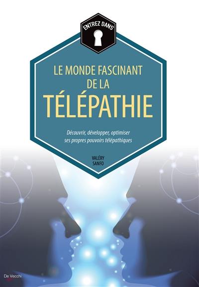 Entrez dans... le monde fascinant de la télépathie : découvrir, développer, optimiser ses propres pouvoirs télépathiques