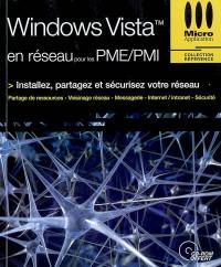 Windows Vista en réseau pour les PME-PMI : installez, partagez et sécurisez votre réseau : partage de ressources, voisinage réseau, messagerie, Internet-intranet, sécurité