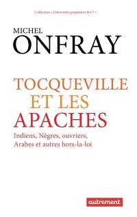 Tocqueville et les Apaches : Indiens, nègres, ouvriers, Arabes et autres hors-la-loi