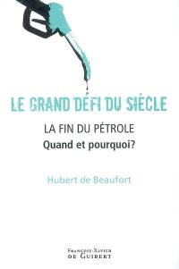 Le grand défi du siècle : la fin du pétrole : quand et pourquoi ?