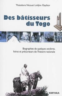 Des bâtisseurs du Togo : biographies de quelques ancêtres, héros et précurseurs de l'histoire nationale