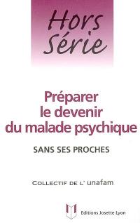 Préparer le devenir du malade psychique sans ses proches