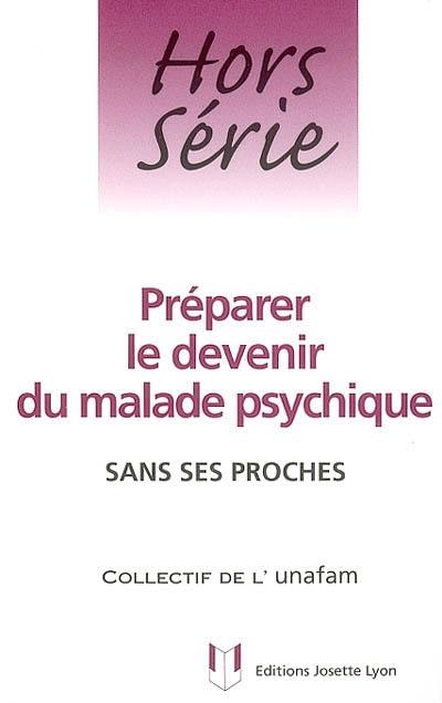 Préparer le devenir du malade psychique sans ses proches