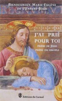 J'ai prié pour toi : prière de Jésus, prière du disciple