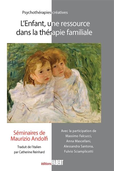 L'enfant, une ressource dans la thérapie familiale : séminaires de Maurizio Andolfi