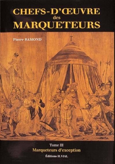 Chefs-d'oeuvre des marqueteurs. Vol. 3. Marqueteurs d'exception