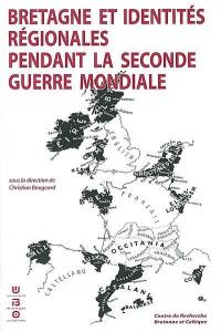 Bretagne et identités régionales pendant la Seconde Guerre mondiale : actes du colloque international, 15-17 novembre 2001