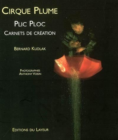 Cirque Plume : Plic Ploc : carnets de création