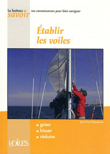 Etablir les voiles : gréer, hisser, réduire