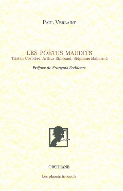 Les poètes maudits : Tristan Corbière, Arthur Rimbaud, Stéphane Mallarmé