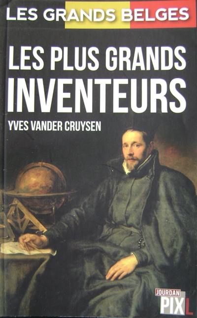 Les grands Belges. Les plus grands inventeurs