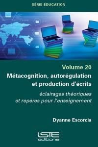 Métacognition, autorégulation et production d'écrits : éclairages théoriques et repères pour l'enseignement